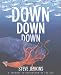 Down, Down, Down: A Journey to the Bottom of the Sea