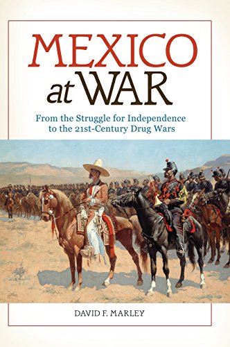 Mexico at War: From the Struggle for Independence to the 21st-Century Drug Wars