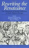 Rewriting the Renaissance: The Discourses of Sexual Difference in Early Modern Europe (Women in Culture and Society)
