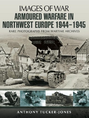 Armoured Warfare in Northwest Europe 1944-45 (Images of War)