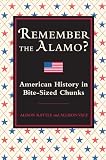 Remember the Alamo?: American History in Bite-Sized Chunks