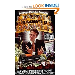 Damn, It Feels Good to Be a Banker: And Other Baller Things You Only Get to Say If You Work on Wall Street
