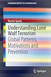 Understanding lone wolf terrorism : global patterns, motivations and prevention