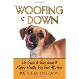 Woofing it Down: The quick and easy guide to making healthy dog food at home