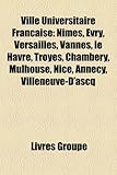 Ville Universitaire Franaise: Nmes, Vry, Versailles, Vannes, Le Havre, Troyes, Chambry, Mulhouse, Nice, Annecy, Villeneuve-D'Ascq-