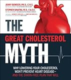 The Great Cholesterol Myth: Why Lowering Your Cholesterol Won't Prevent Heart Disease-and the Statin-Free Plan That Will