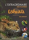 L'extraordinaire encyclopédie Ushuaïa des animaux