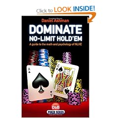 Dominate No-limit Hold'em: A Guide to the Math and Psychology of NLHE (D&B Poker Series)