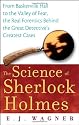 The Science of Sherlock Holmes: From Baskerville Hall to the Valley of Fear, the Real Forensics Behind the Great Detective's Greatest Cases