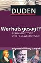 Duden - Wer hats gesagt?: Ber&uuml;hmte Zitate und Redewendungen. Allgemeinbildung kompakt