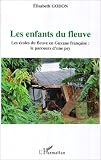 Les enfants du fleuve : Les �coles du fleuve en Guyane fran�aise : le parcours d'une psy