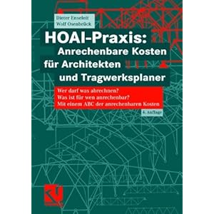 HOAI-Praxis: Anrechenbare Kosten für Architekten und Tragwerksplaner: Wer darf was abrechnen? Was ist für wen anrechenbar? Mit einem ABC der anreche
