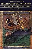 Understanding Illuminated Manuscripts: A Guide to Technical Terms (Looking At)