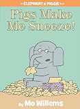 Pigs Make Me Sneeze! (An Elephant and Piggie Book)