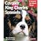 Cavalier King Charles Spaniels (Everything About Purchase, Care, Nutritioin, Behavior, and Training) (Complete Pet Owner's Manual) (Paperback)
