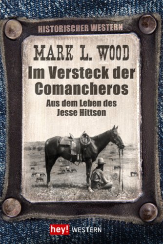 Im Versteck der Comancheros: Aus dem Leben des Jesse Hittson (Historische Western) (German Edition)
