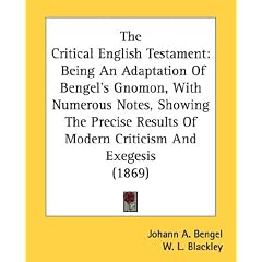 The Critical English Testament: Being an Adaptation of Bengel's Gnomon, with Numerous Notes, Showing the Precise Results of Modern Criticism and Exege