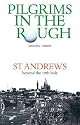Pilgrims in the Rough: St. Andrews Beyond the 19th Hole (Luath Guides)