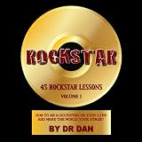 RockStar: 45 RockStar Lessons: How to Be a RockStar in Your Life, and Make the World Your Stage!