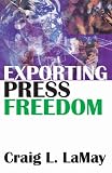 Exporting press freedom : economic and editorial dilemmas in international media assistance