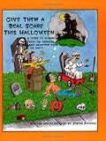 Give Them a Real Scare This Halloween: A Guide to Scaring Trick-Or-Treaters and Haunting Your House, Yard or Party