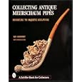Collecting Antique Meerschaum Pipes: Miniature to Majestic Sculpture (Schiffer Book for... by Ben Rapaport
