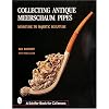 Collecting Antique Meerschaum Pipes: Miniature to Majestic Sculpture (A Schiffer Book for Collectors)