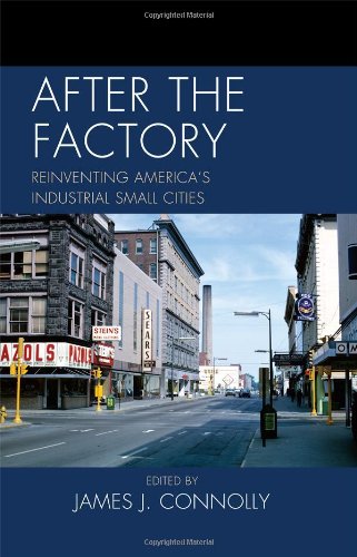 After the Factory: Reinventing America's Industrial Small Cities (Comparative Urban Studies)