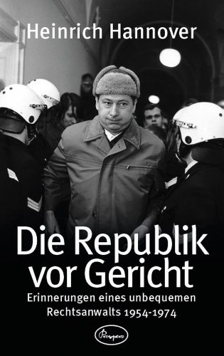 Die Republik vor Gericht 1954-1974: Erinnerungen eines unbequemen Rechtsanwalts (German Edition)