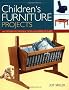 Children's Furniture Projects: With Step-by-step Instructions and Complete Plans