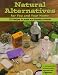 Natural Alternatives for You and Your Home: 175 Recipes to Make Eco-Friendly Products