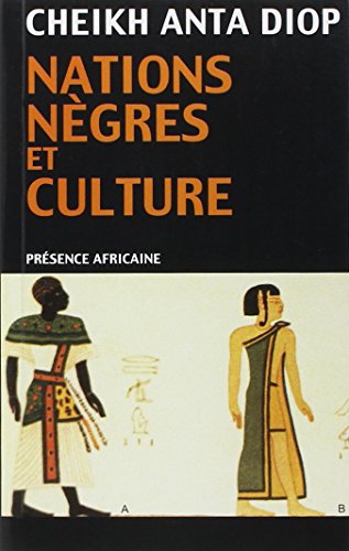Nations nègres et culture: De l'antiquité nègre égyptienne aux problèmes culturels de l'Afrique Noir