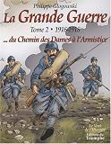 La Grande Guerre : Tome 2, 1916-1918, du chemin des Dames à l\'armistice