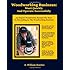 Woodworking Business: Start Quickly and Operate Successfully: An Expert Woodworker Reveals The Keys To Succeeding In The Woodworking Business