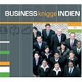 Business-Knigge Indien: Grundlegende landestypische Verhaltensregeln der Gesch�ftswelt Indiens - aus der Fachh�rbuchreihe Express-Wissen