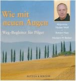 Wie mit neuen Augen: Der Weg-Begleiter f&uuml;r Pilger - Notker Wolf, Robert Haas, Norbert M. Becker