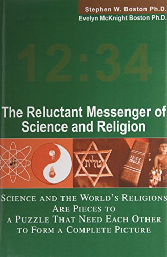 The Reluctant Messenger of Science and Religion: Science and the World's Religions Are Pieces to a Puzzle That Need Each Other to Form a Complete Picture
