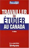 Travailler ou �tudier au Canada 2e Edition