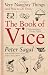 The Book of Vice: Very Naughty Things (and How to Do Them)