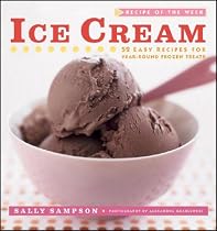 Recipe of the Week: Ice Cream: 52 Easy Recipes for Year-Round Frozen Treats