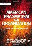 American pragmatism and organization : issues and controversies