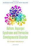 Autism, Asperger Syndrome and Pervasive Development Disorder: An Altered Perspective
