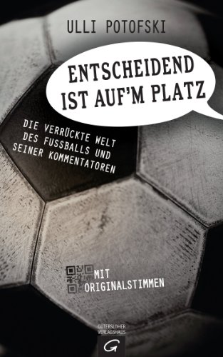 Entscheidend ist auf'm Platz: Die verrückte Welt des Fußballs und seiner Kommentatoren (German Edition)