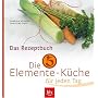 Die 5-Elemente-K�che f�r jeden Tag: Leckere Rezepte f�r Leib und Seele