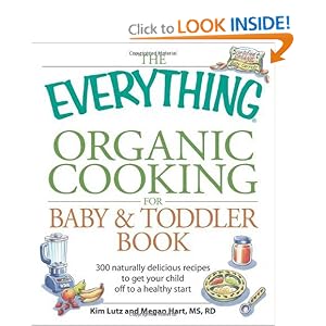 Buy The Everything Organic Cooking for Baby and Toddler Book: 300 naturally delicious recipes... by Kim Lutz and Megan Hart
