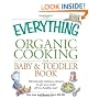 The Everything Organic Cooking for Baby and Toddler Book: 300 naturally delicious recipes to get your child off to a healthy start (Everything Series)