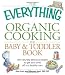 Books : The Everything Organic Cooking for Baby and Toddler Book: 300 naturally delicious recipes to get your child off to a healthy start (Everything Series)