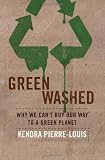 Green Washed: Why We Can’t Buy Our Way to a Green Planet