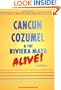 Canc�n, Cozumel & The Riviera Maya Alive!