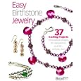 Easy Birthstone Jewelry: 37 Exciting Projects: Personalized Designs for Everyone on Your List--and You, Too! by Various Authors